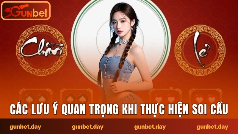 Các lưu ý quan trọng khi thực hiện soi cầu