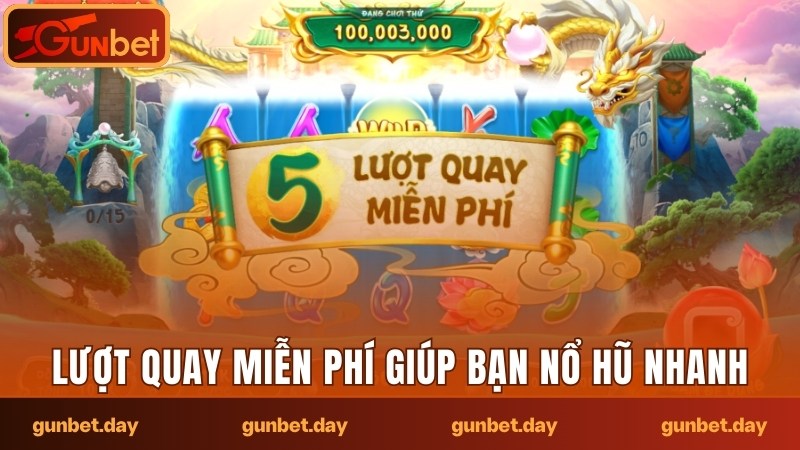 Lượt quay miễn phí giúp bạn nổ hũ nhanh chóng