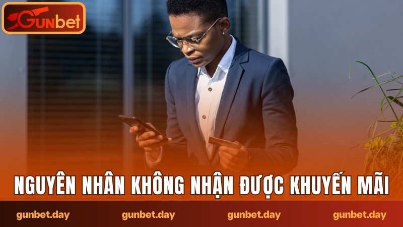 Nguyên nhân không nhận được khuyến mãi Gunbet