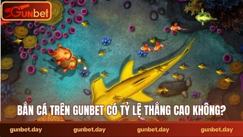 Bắn cá trên Gunbet có tỷ lệ thắng cao không