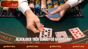 Blackjack trên Gunbet có gì hấp dẫn