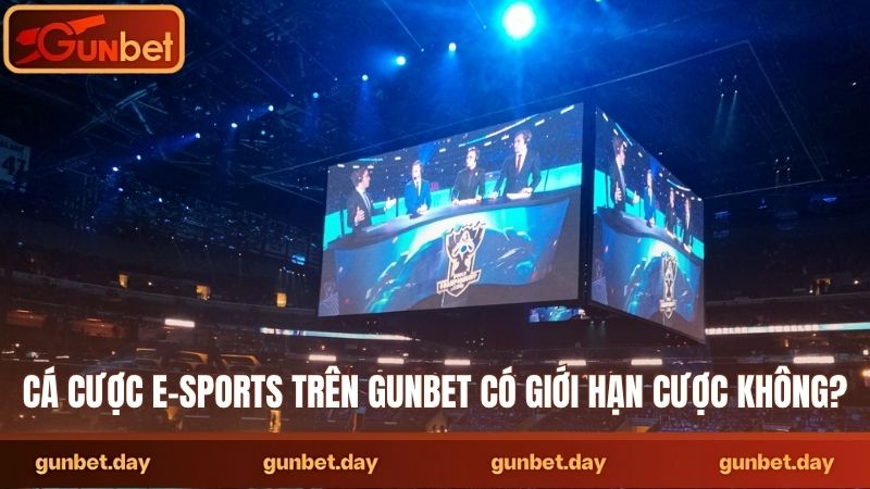 Cá cược e-sports trên Gunbet có giới hạn cược không