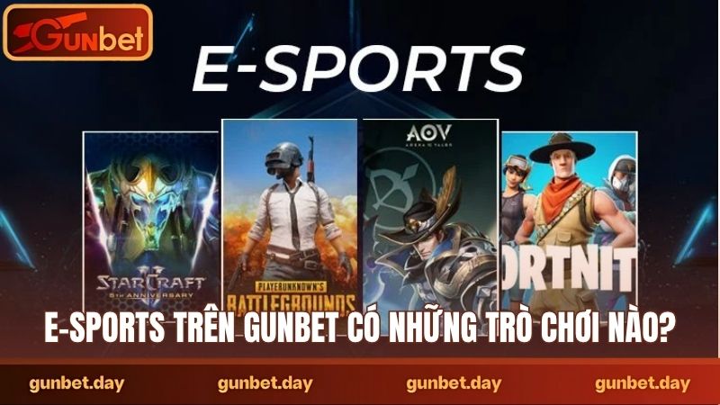 E-sports trên Gunbet có những trò chơi nào