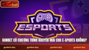 Gunbet có chương trình khuyến mãi cho e-sports không