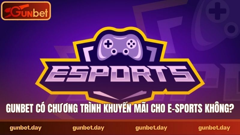 Gunbet có chương trình khuyến mãi cho e-sports không