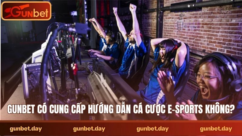 Gunbet có cung cấp hướng dẫn cá cược e-sports không