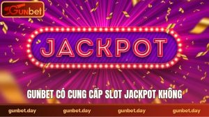 Gunbet có cung cấp slot jackpot không