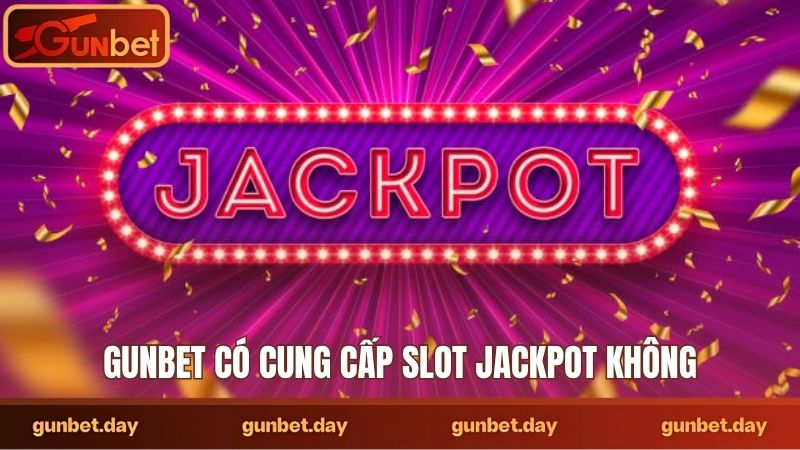 Gunbet có cung cấp slot jackpot không