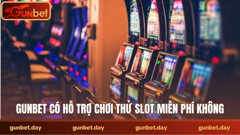 Gunbet có hỗ trợ chơi thử slot miễn phí không