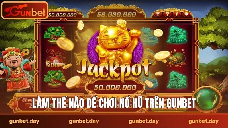 Làm thế nào để chơi nổ hũ trên Gunbet