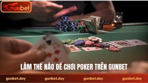 Làm thế nào để chơi poker trên Gunbet?