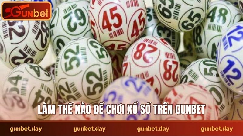 Làm thế nào để chơi xổ số trên Gunbet