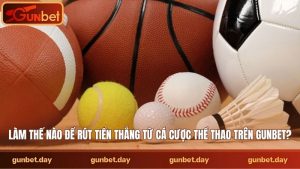 Làm thế nào để rút tiền thắng từ cá cược thể thao trên Gunbet