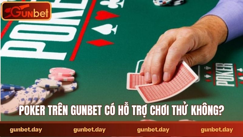 Poker trên Gunbet có hỗ trợ chơi thử không?