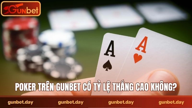 Poker trên Gunbet có tỷ lệ thắng cao không?