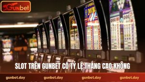 Slot trên Gunbet có tỷ lệ thắng cao không